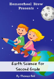 Earth Science for Second Grade (Second Grade Science Lesson, Activities, Discussion Questions and Quizzes) Thomas Bell Author