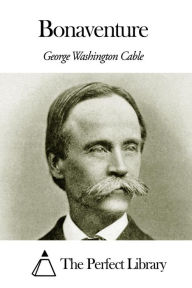 Bonaventure George Washington Cable Author