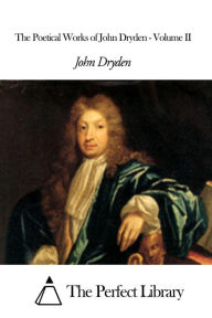 The Poetical Works of John Dryden - Volume II John Dryden Author