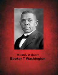 The Story of Slavery Booker T. Washington Author