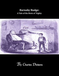 Barnaby Rudge: A Tale of the Riots of 'Eighty - Charles Dickens