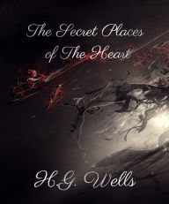 The Secret Places of The Heart - H. G. Wells