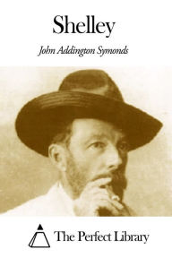 Shelley John Addington Symonds Author