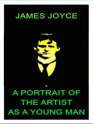 James Joyce - A Portrait of the Artist as a Young Man - James Joyce