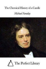 The Chemical History of a Candle Michael Faraday Author