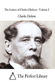 The Letters of Charles Dickens - Volume I - Charles Dickens