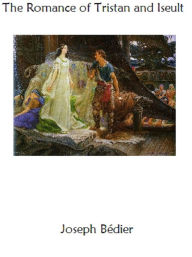 The Romance Of Tristan And Iseult - Joseph Bdier
