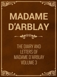 The Diary and Letters of Madame D'Arblay Volume 3 - Madame D'Arblay