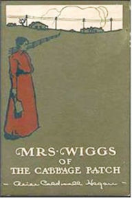 Mrs Wiggs of the Cabbage Patch - Alice C. Hegan