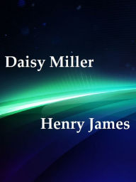 Daisy Miller by Henry James Henry James Author