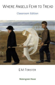 Where Angels Fear to Tread Classroom Edition - E. M. Forster