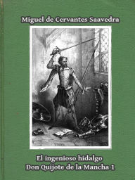 El ingenioso hidalgo Don Quijote de la Mancha I Miguel de Cervantes Saavedra Author
