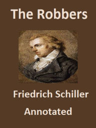 The Robbers (Annotated) Friedrich Schiller Author