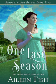 One Last Season (Bridgethorpe Brides Series #5) Aileen Fish Author