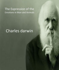 The Expression of the Emotions in Man and Animals - Charles Darwin