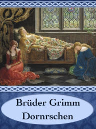 Dornroschen Bruder Grimm Bruder Grimm Author