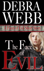 The Face of Evil: A Faces of Evil Short Story Debra Webb Author
