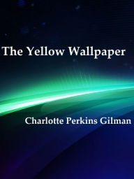 The Yellow Wallpaper Charlotte Perkins Gilman Author