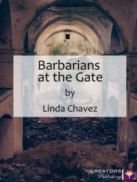 Barbarians at the Gate Linda Chavez Author
