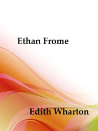 Ethan Frome by Edith Wharton - Edith Wharton
