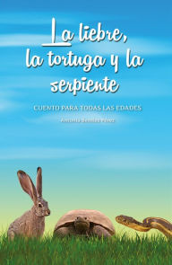 La liebre, la tortuga y la serpiente - Antonia Benitez Perez