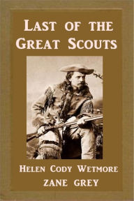 Last of the Great Scouts - Helen Cody Wetmore