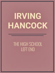 The High School Left End - Irving Hancock