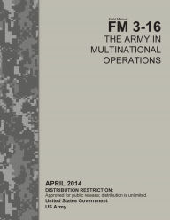 Field Manual FM 3-16 The Army in Multinational Operations April 2014 United States Government US Army Author