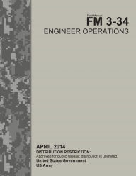 Field Manual FM 3-34 Engineer Operations April 2014 United States Government US Army Author