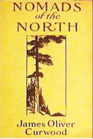 Nomads of the North - James Oliver Curwood