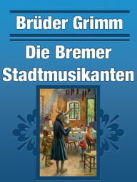 Die Bremer Stadtmusikanten Brothers Grimm Author