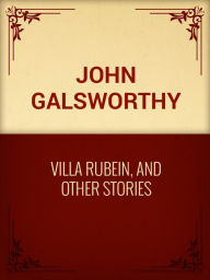 Villa Rubein, and Other Stories - John Galsworthy