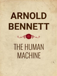The Human Machine Arnold Bennett Author