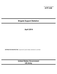 Army Techniques Publication ATP 4-90 Brigade Support Battalion April 2014 United States Government US Army Author
