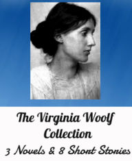 The Virginia Woolf Collection: 3 Novels: Night and Day, The Voyage Out and Jacob's Room. 8 Short Stories, Illustrated Virginia Woolf Author