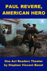 Paul Revere. American Hero - Readers Theater Play Stephen Vincent Benet Author