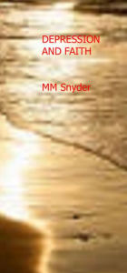 Depression and Faith MARGO SNYDER Compiler