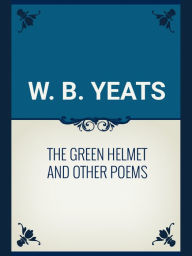The Green Helmet and Other Poems - William Butler Yeats