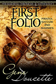 First Folio: Pirates, Succubi and Madmen Gene Doucette Author