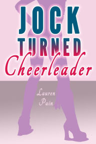 Jock Turned Cheerleader (Gender Swap Revenge MFF Menage) Lauren Pain Author