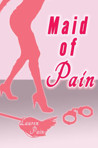 Maid of Pain, Femdom Discipline and Revenge Erotica Lauren Pain Author