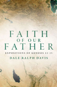 Faith of our Father Dale Ralph Davis Author