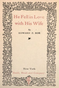 He Fell In Love With His Wife Edward Payson Roe Author