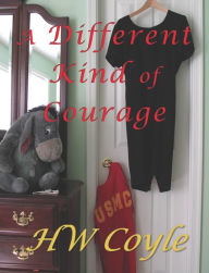 A Different Kind of Courage - HW Coyle