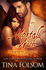 Mortal Wish (A Scanguards Vampires Novella) Tina Folsom Author