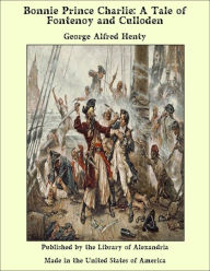 Bonnie Prince Charlie: A Tale of Fontenoy and Culloden - George Alfred Henty