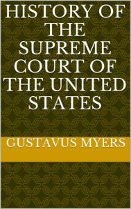 History of the Supreme Court of the United States - Gustavus Myers