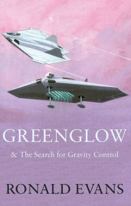 Greenglow: & the search for gravity control - Ronald Evans