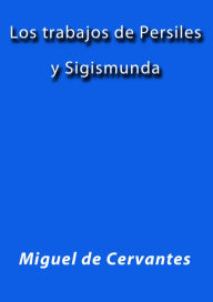 Los trabajos de Persiles y Sigismunda Miguel de Cervantes Author