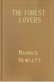 The Forest Lovers Maurice Hewlett Author